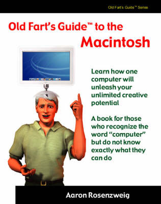 Old Fart's Guide to the Macintosh - Aaron Rosenzweig