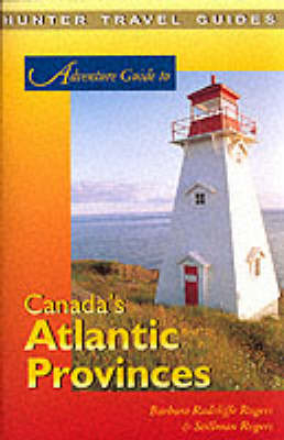Adventure Guide to Canada's Atlantic Provinces - Barbara Rogers, Stillman Rogers