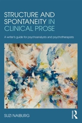 Structure and Spontaneity in Clinical Prose - Suzi Naiburg