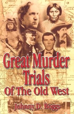 Great Murder Trials of the Old West - Johnny D. Boggs