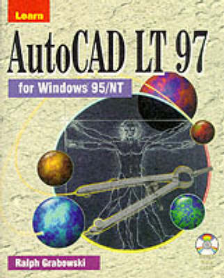 Learn AutoCAD LT 97 for Windows 95/NT - Ralph Grabowski