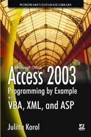 Access 2003 Programming by Example with VBA, XML and ASP - Julitta Korol