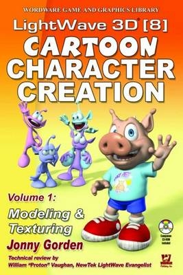 LightWave 3D 8 Cartoon Character Creation: Volume 1 Modeling  &  Texturing - Jonny Gorden