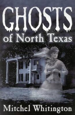 Ghosts of North Texas - Mitchel Whitington