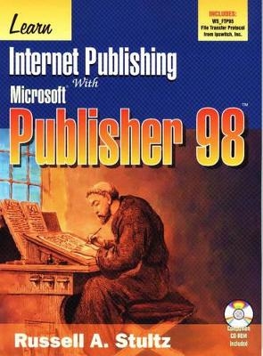Learn Internet Publishing with Microsoft Publisher 98 - Russell A. Stultz