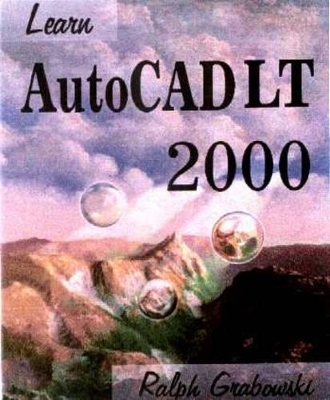 Learn AutoCAD LT 2000 - Ralph Grabowski