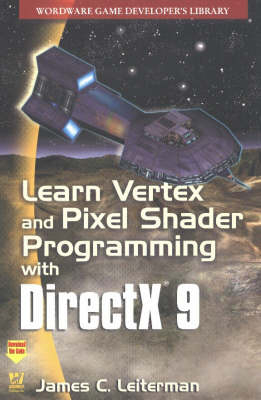 Learn Vertex and Pixel Shader Programming with DirectX 9 - James Leiterman