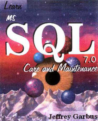 Learn Ms Sql 7.0 Care and Maintenance - Jeffrey Garbus