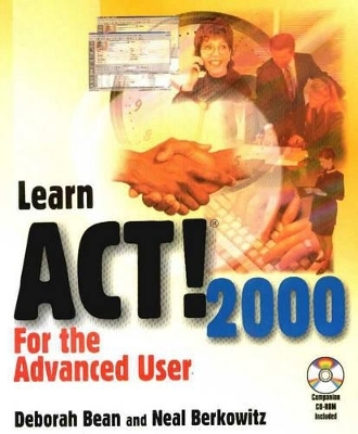Learn ACT! 2000 for the Advanced User - Deborah Bean, Neal A. Berkowitz