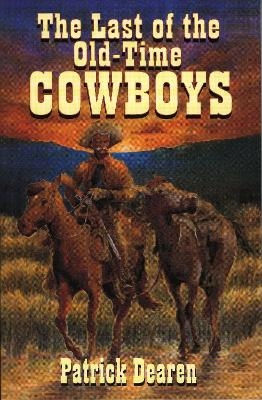 Last of The Old-Time Cowboys - Patrick Dearen