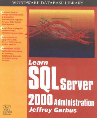 Learn SQL Server 2000 Administration - Jeffrey Garbus, Alvin T. Chang, Penny Garbus