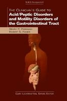 The Clinician's Guide to Acid/Peptic Disorders and Motility Disorders of the Gastrointestinal Tract - 