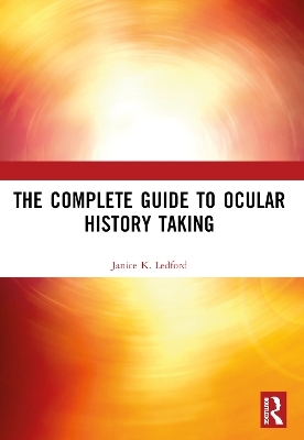 The Complete Guide to Ocular History Taking - Janice K. Ledford