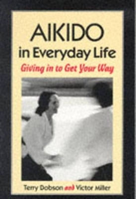 Aikido in Everyday Life - Terry Dobson, Victor Miller