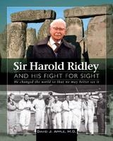 Sir Harold Ridley and His Fight for Sight - David J. Apple