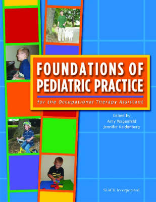 Foundations of Pediatric Practice for the Occupational Therapy Assistant - Amy Wagenfeld, Jennifer Kaldenberg