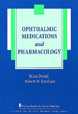 Ophthalmic Medications and Pharmacology - Robert M. Kershner, Brian Duvall