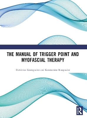 The Manual of Trigger Point and Myofascial Therapy - Dimitrios Kostopoulos, Konstantine Rizopoulos