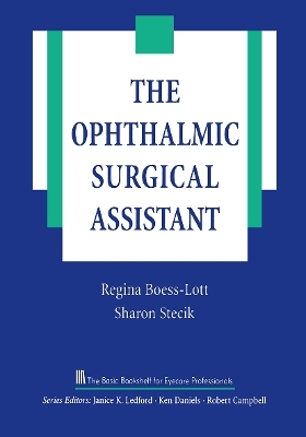 The Ophthalmic Surgical Assistant - Regina Boess-Lott, Sharon Stecik