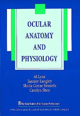 Ocular Anatomy and Physiology - Al Lens, Tammy Langley, Sheila Coyne Nemeth, Carolyn A. Shea