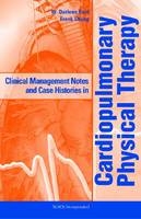 Clinical Management Notes and Case Histories in Cardiopulmonary Physical Therapy - Darlene W. Reid, Frank Chung