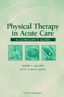 Physical Therapy in Acute Care - Daniel J. Malone, Kathy Lee Bishop Lindsay