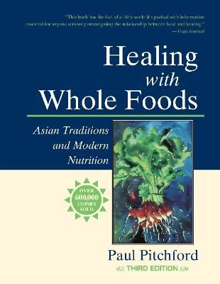 Healing with Whole Foods, Third Edition - Paul Pitchford