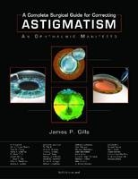 A Complete Guide for Correcting Astigmatism - James P. Gills