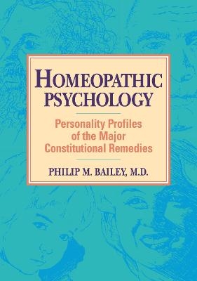 Homeopathic Psychology - Philip M. Bailey