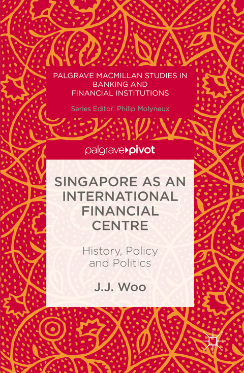 Singapore as an International Financial Centre -  J. J. Woo