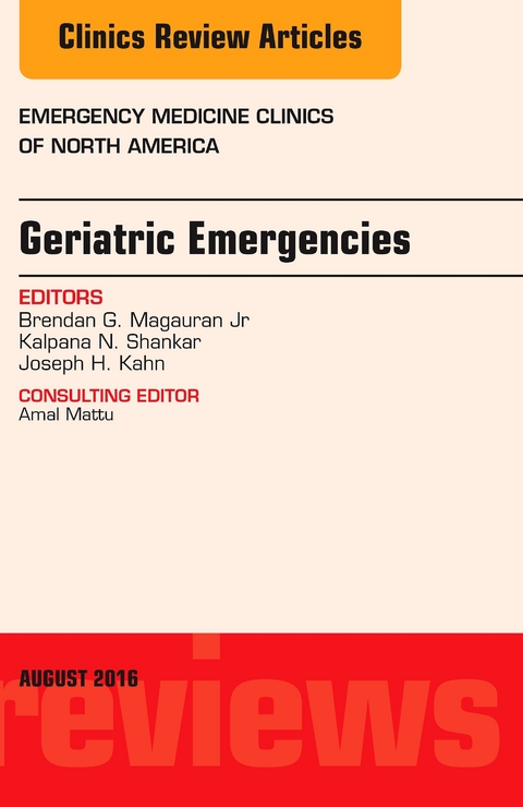 Geriatric Emergencies, An Issue of Emergency Medicine Clinics of North America, E-Book -  Brendan G. Magauran Jr,  Joseph H. Kahn,  Kalpana N. Shankar