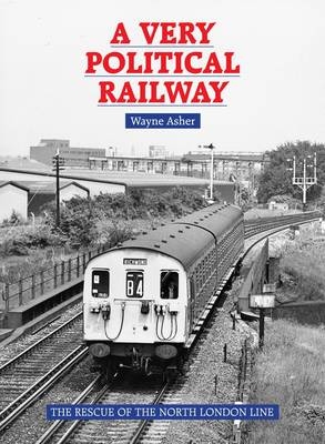 A Very Political Railway - Wayne Asher