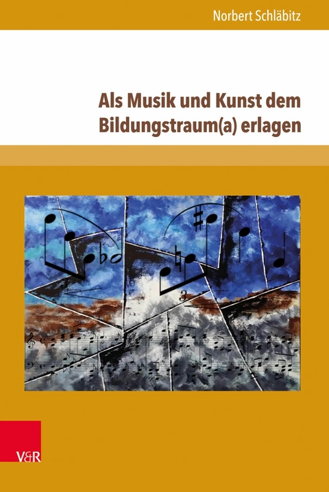 Als Musik und Kunst dem Bildungstraum(a) erlagen -  Norbert Schläbitz