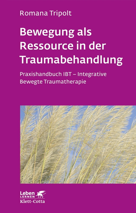 Bewegung als Ressource in der Traumabehandlung (Leben Lernen, Bd. 287) - Romana Tripolt