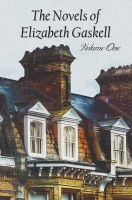 The Novels of Elizabeth Gaskell, Volume One, Including Mary Barton, Cranford, Ruth and North and South - Elizabeth Cleghorn Gaskell
