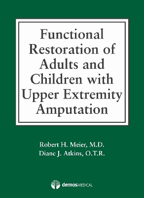 Functional Restoration of Adults and Children with Upper Extremity Amputation - Robert Meier III, Diane Atkins