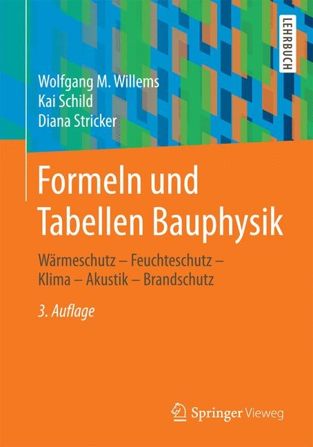 Formeln und Tabellen Bauphysik - Wolfgang M Willems, Kai Schild, Diana Stricker