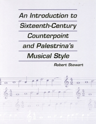 An Introduction to Sixteenth Century Counterpoint and Palestrina's Musical Style - Robert Stewart