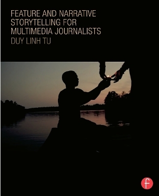 Feature and Narrative Storytelling for Multimedia Journalists - Duy Linh Tu