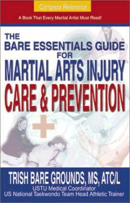The Bare Essentials Guide for Martial Arts Injury Care and Prevention - Trish Bare Grounds