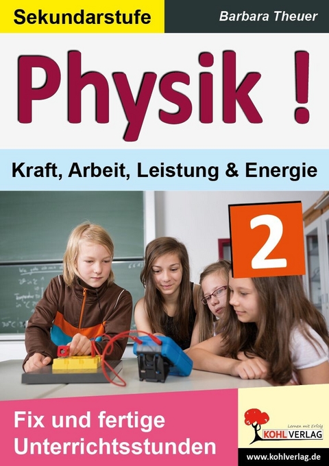 Physik ! / Band 2: Kraft, Arbeit, Leistung & Energie -  Barbara Theuer