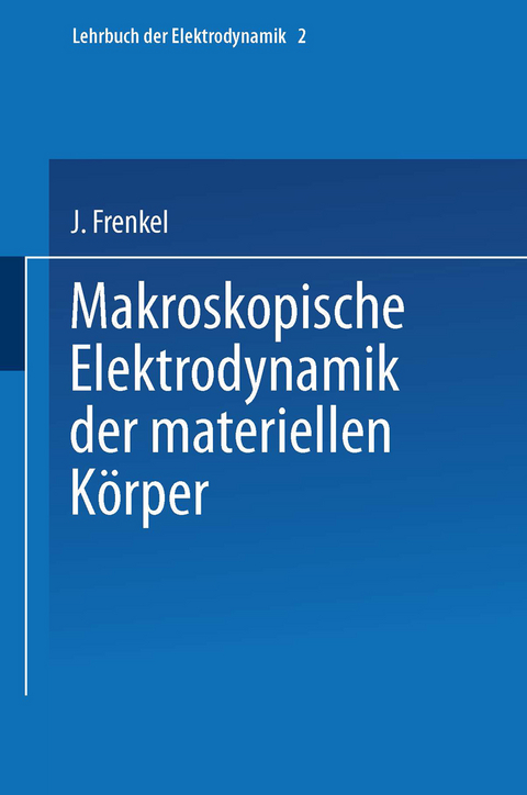 Makroskopische Elektrodynamik der Materiellen Körper - J. Frenkel