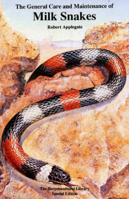 The General Care and Maintenance of Milk Snakes - Robert Applegate