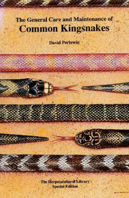 The General Care and Maintenance of Common Kingsnakes - David Perlowin