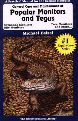The General Care and Maintenance of Popular Monitors and Tegus - Michael Balsai