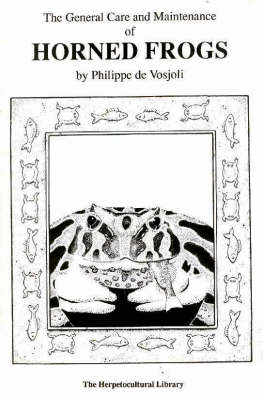The General Care and Maintenance of Horned Frogs - Philippe de Vosjoli