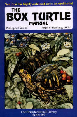 The Box Turtle Manual - Philippe de Vosjoli, Roger J. Klingenberg