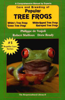 Care and Breeding of Popular Tree Frogs - Philippe de Vosjoli, Robert Mailloux, Drew Ready
