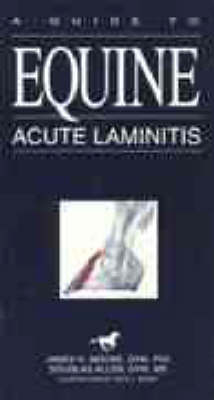 A Guide to Equine Acute Laminitis - James N. Moore, Douglas Allen, D.L. Baker