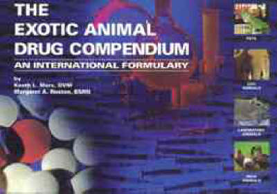 The Exotic Animal Drug Compendium - Keath L. Marx, Margaret A. Roston